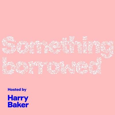 Something Borrowed Podcast With Harry Baker 
