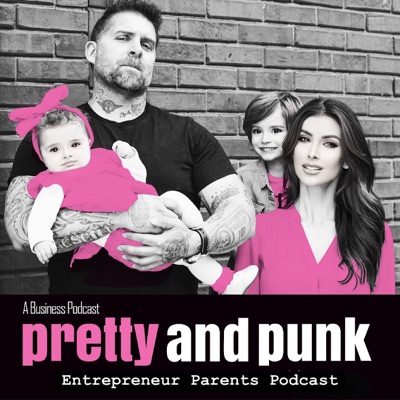 Entrepreneur Parents - Pretty & Punk Podcast | Family Success, Business Tactics, Relationship Goals 