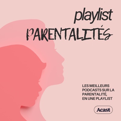 Playlist Parentalités : podcasts bien être familial 