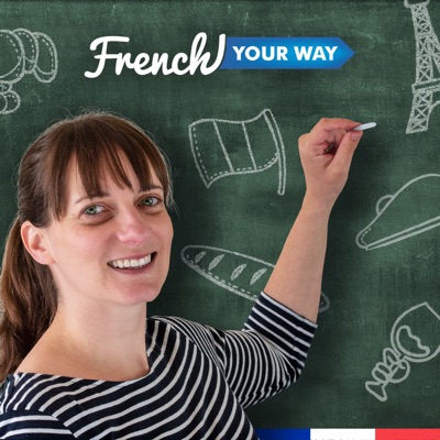 French Your Way Podcast: Learn French with Jessica | French Grammar | French Vocabulary | French Expressions 