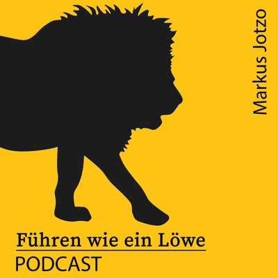 Führen wie ein Löwe Podcast. Praxistipps Führung & Motivation. Für Führungskräfte, Unternehmer und Geschäftsführer 